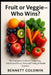 Fruit or Veggie - Who Wins?: The Complete Guide to Comparing Nutritional Power, Seasonal Timing & Health by Bennett Coldwin