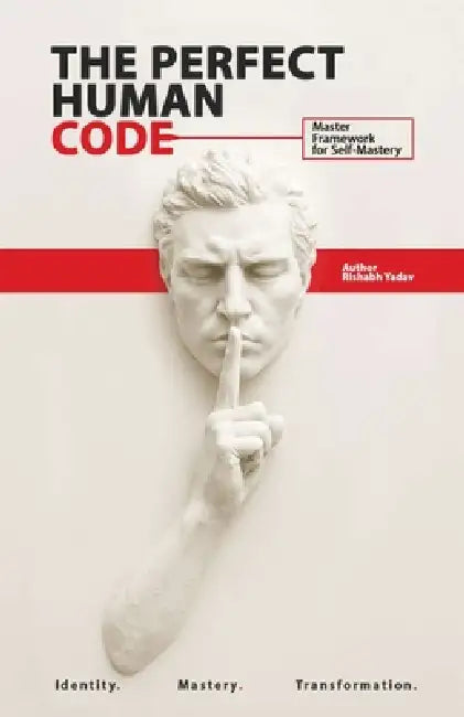 The Perfect Human Code: Master Framework for Self-Mastery by Rishabh Yadav