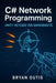 C# Network Programming: Unity Netcode for GameObjects: Learn Advanced Multiplayer Systems the Fun Way by Building a Competitive Shooter with C#, Serve by Bryan Outis