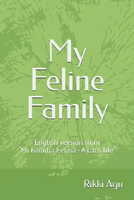 My Feline Family: English version from "Mi Familia Felina - A cat's life" by Rikki Agu