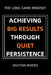The Long Game Mindset: Achieving Big Results Through Quiet Persistence by Ashton Rivers