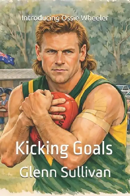 Kicking Goals: Introducing Ossie Wheeler by Glenn Sullivan