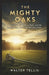 The Mighty Oaks: A True Story of a Town, a Team, and the Strange Hope That Grew Between Them by Walter Tellis