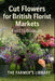 Cut Flowers for British Florist Markets: A Practical Guide to Planning, Growing, Harvesting & Selling Field-Grown Blooms in the UK by Farmer's Library