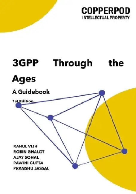 3GPP Through The Ages: A Guidebook by Robin Ghalot, Ajay Sohal, Pawini Gupta