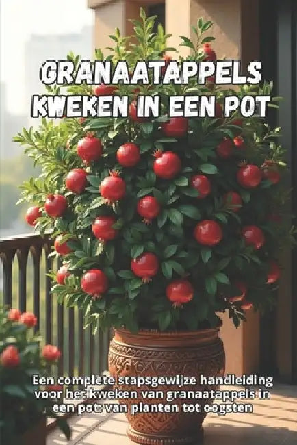 Granaatappels kweken in een pot: Een complete stapsgewijze handleiding voor het kweken van granaatappels in een pot: van planten tot oogsten by Svitana