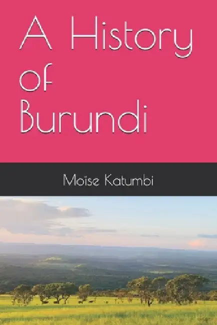 A History of Burundi by Moïse Katumbi