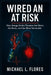 Wired and at Risk: How Energy Drinks Threaten the Heart, the Brain, and Our Most Vulnerable by Michael L. Flores