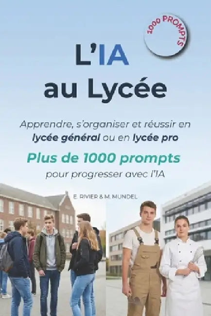 L'IA au Lycée: Apprendre, s'organiser et réussir en lycée général ou en lycée pro: plus de 1000 prompts pour progresser avec l'IA by Michèle Mundel, Emmanuel Rivier
