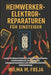Heimwerker-Elektroreparaturen Für Einsteiger: Lernen Sie sicheres Verkabeln, Steckdosenreparaturen, Lichtinstallationen, Grundlagen von Leitungsschutz by Wilma M. Freja