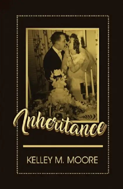 Inheritance by Kelley M. Moore