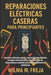 Reparaciones Eléctricas Caseras Para Principiantes: Aprende cableado seguro, reparación de enchufes, arreglos de iluminación, fundamentos de disyuntor by Wilma M. Freja