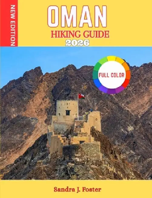 Oman Hiking Guide 2026 by Sandra J. Foster