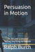 Persuasion in Motion: The Art and Science of Selling Anything to Anyone by Ralph Burch