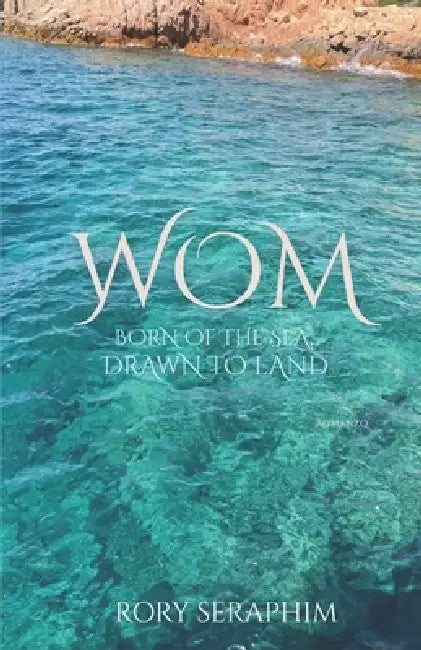 Wom: Born of the sea, drawn to land by Seraphim