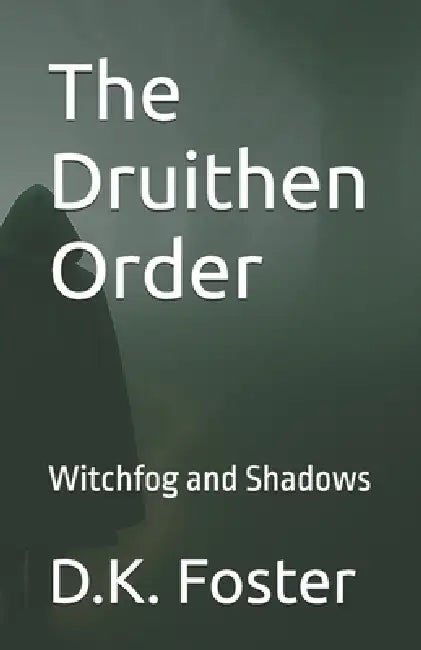 The Druithen Order: Witchfog and Shadows by D. K. Foster