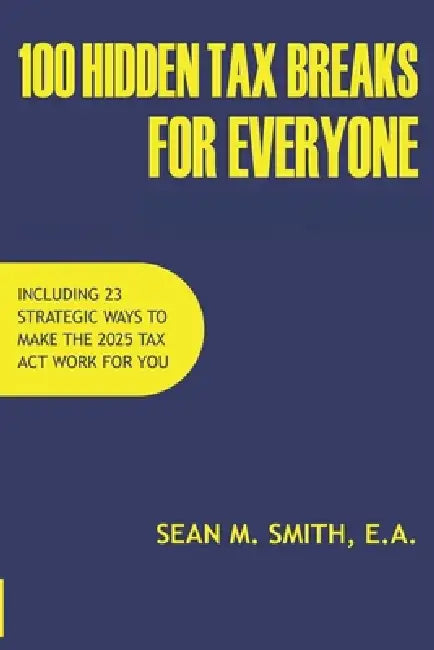 100 Hidden Tax Breaks for Everyone by Sean M. Smith E. a.