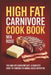 High Fat Carnivore Cook Book: The High-Fat Carnivore Diet: A Complete Guide to Thriving on Animal-Based Nutrition by Mia Rose