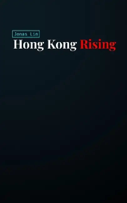 Hong Kong Rising by Jonas Lin