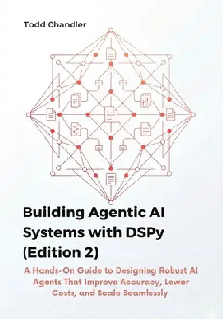 Building Agentic AI Systems with DSPy (Edition 2): A Hands-On Guide to ...