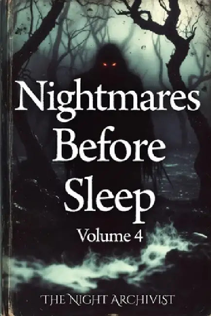 Nightmares Before Sleep: Anthology Volume 4 by The Night Archivist