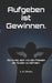 Aufgeben ist Gewinnen.: Die Kunst, sich von den Fesseln der Illusion zu befreien. by A. B. Oliveira