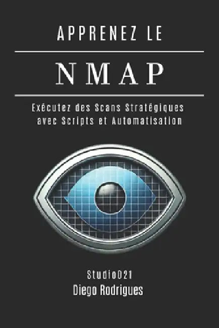 Apprenez Le Nmap: Exécutez des Scans Stratégiques avec Scripts et Automatisation by Studiod21 Smart Tech Content, Diego Rodrigues