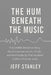 The Hum Beneath the Music: A scientific detective story about consciousness, death, and the possibility that the mind is more than the brain by Jeffrey Stanley