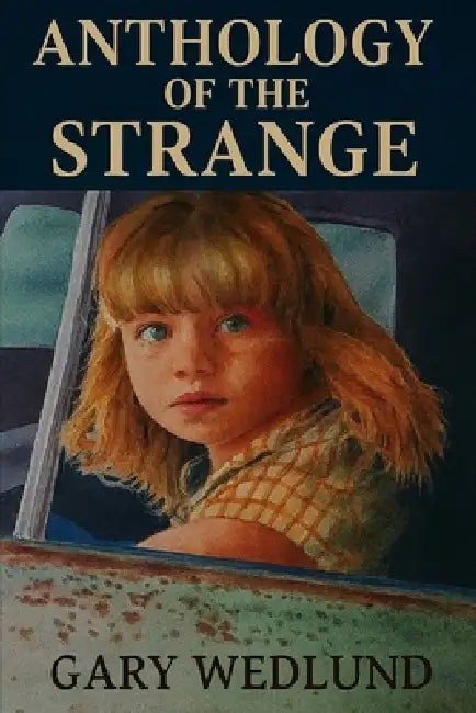 Anthology of the Strange by Gary Wedlund, Gary Wedlund