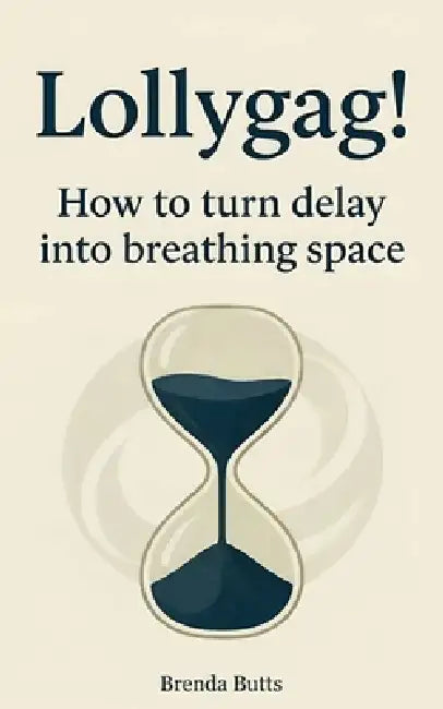 Lollygag!: How to Turn Delay into Breathing Space by Brenda Butts