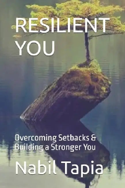 Resilient You: Overcoming Setbacks & Building a Stronger You by Nabil Tapia