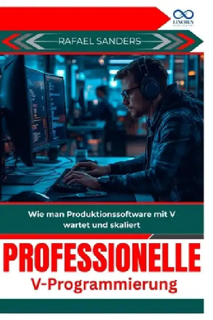 Professionelle V Programmierung: Wie man Produktionssoftware mit V wartet und skaliert by Rafael Sanders
