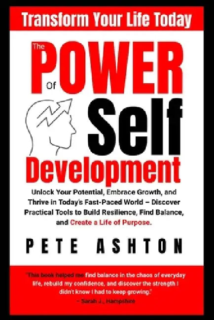 The Power of Self Development: Empower Your Potential: A Journey Towards Self-Improvement in The Modern World by Pete Ashton