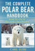 The Complete Polar Bear Handbook: Inside The Life Of The Arctic's Apex Predator by Carl Luise