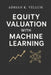 Equity Valuation with Machine Learning: A Comprehensive Guide: Predictive Modeling, Feature Engineering, and Systematic Pricing for Next-Generation In by Hayden Van Der Post, Alice Schwartz, Adrian K. Vellum