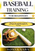 Baseball Training for Beginners: Step-By-Step Training To Improve Your Game And Build Confidence On The Field by Sonya Xaba