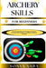 Archery Skills for Beginners: Step-by-Step Drills and Techniques to Improve Accuracy, Build Confidence, and Master the Basics of Archery by Sonya Xaba