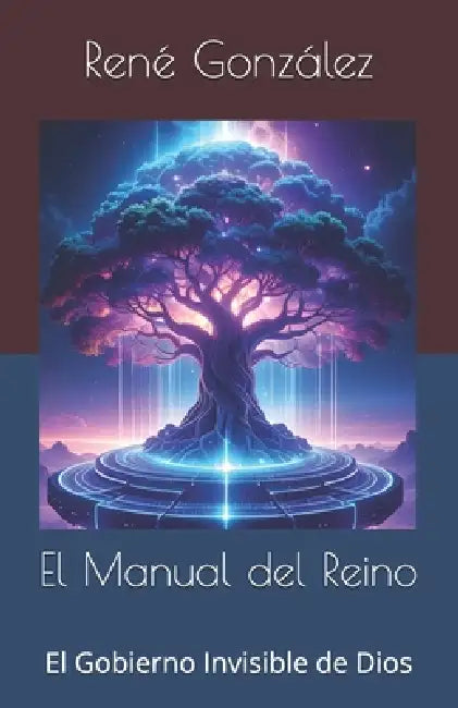 El Manual del Reino: El Gobierno Invisible de Dios by René González