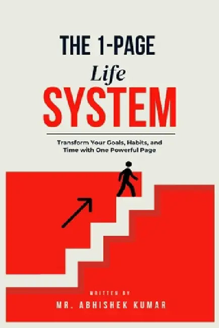 The 1-Page Life System: 30 Days to Organize Your Entire Life on a Single Sheet: Transform Your Goals, Habits, and Time with One Powerful Page by Abhishek Kumar