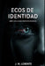 Ecos de Identidad: La batalla por el alma: Un thriller de suspense tecnológico de la Saga Memorias Robadas (Libro 2) by J. M. Lorente