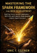 Mastering the Spark Framework for Web Development: Build Fast, Secure Java Web Applications, REST APIs, and Production-Ready Backends Using the Spark by Eric T. Cotner