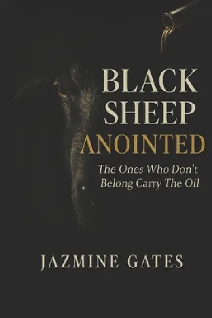 Black Sheep Anointed: Finding Identity, Freedom, and Purpose When You Don't Fit In by Jazmine Gates