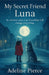 My Secret Friend Luna: In a frozen town, one friendship will change everything by Adeline Pierce