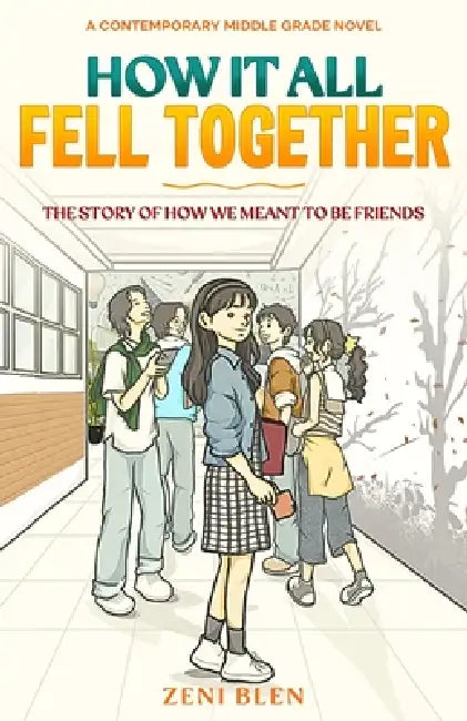How It All Fell Together: The Story of How We Meant to Be Friends: A Heartwarming Middle Grade Story About Friendship, Mistakes, and Finding Your Peop by Zeni Blen