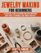 Jewelry Making for Beginners: A Practical Guide to Beading and Wire-Wrapping with Tools, Techniques, and Simple Projects by Scott V. Junkins