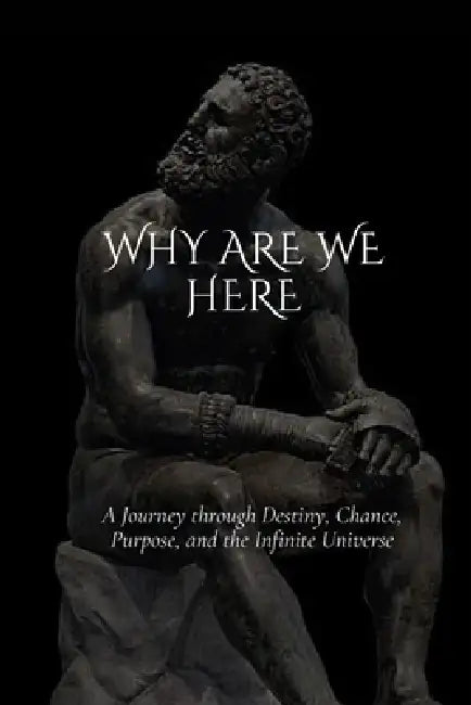 Why are we here: A Journey through Destiny, Chance, Purpose, and the Infinite Universe by Bitopan Saloi