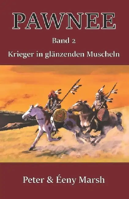 Pawnee - Krieger in glänzenden Muscheln: Band 2 by Eeny Marsh, Peter Marsh