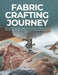 Fabric Crafting Journey: This sewing machine book reveals artistic stitching methods for turning every fabric idea into an inspiring handcrafted creat by James Rj Clark