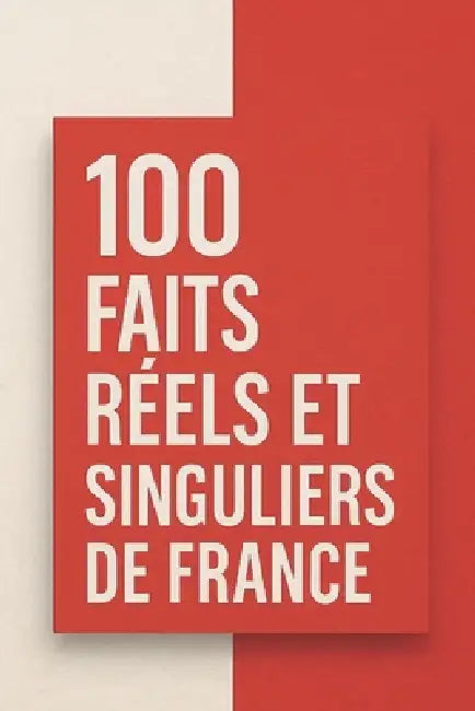 100 Faits Réels et Singuliers de France by David Gasmond