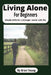 Living Alone For Beginners: A Practical Guide to Building Confidence, Comfort, Independence and Empowered Solo Life by Brian Young